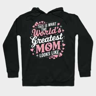 Mother's Day This Is What The Greatest Mom Looks Like Hoodie